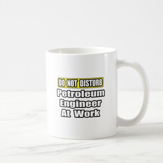 Mug Ne pas déranger...Ingénieur pétrolier au travail (Droite)