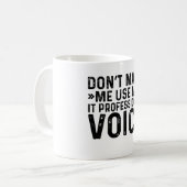 Mug Ne pas m'obliger à utiliser ma voix professionnell (Devant gauche)