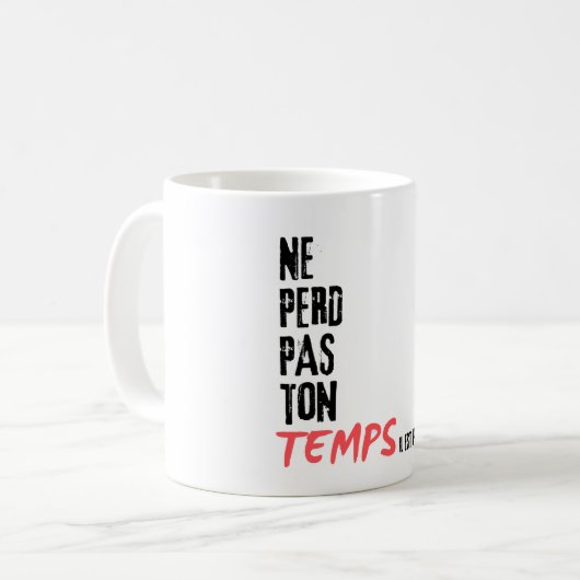 Mug ne perd pas ton temps (Devant gauche)