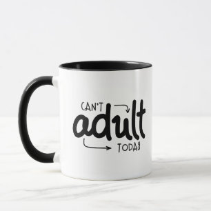 Mug Ne peut pas Adulte aujourd'hui drôle Citation noir