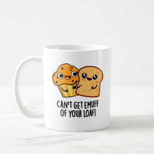 Mug Ne peut pas obtenir Emuff de votre Loaf amusant je