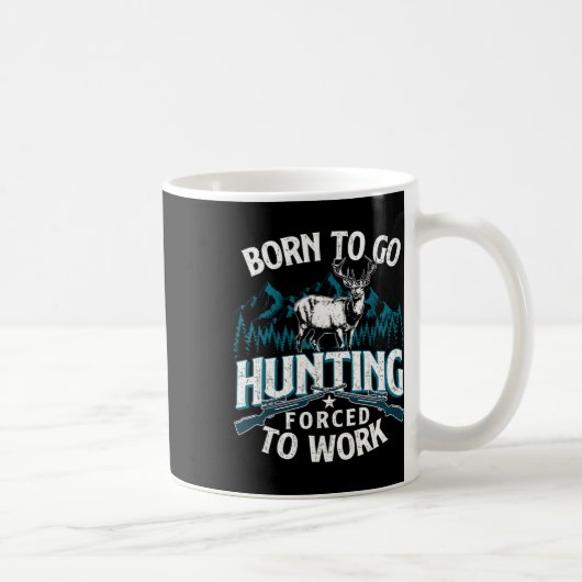 Mug Né Pour Aller Chasse Forcée Au Travail - Chasseur  (Droite)