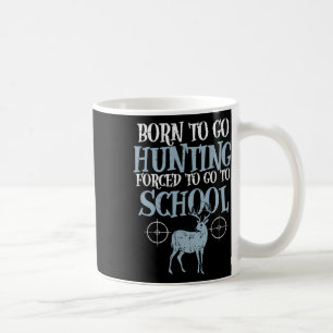 Mug Né Pour Aller Chasser L'École Forcée Funny Chasseu