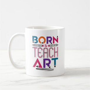 Mug Né pour enseigner Art Cute Art Enseignant
