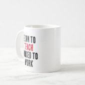 Mug Né Pour Enseigner Forcé À Travailler (Devant gauche)