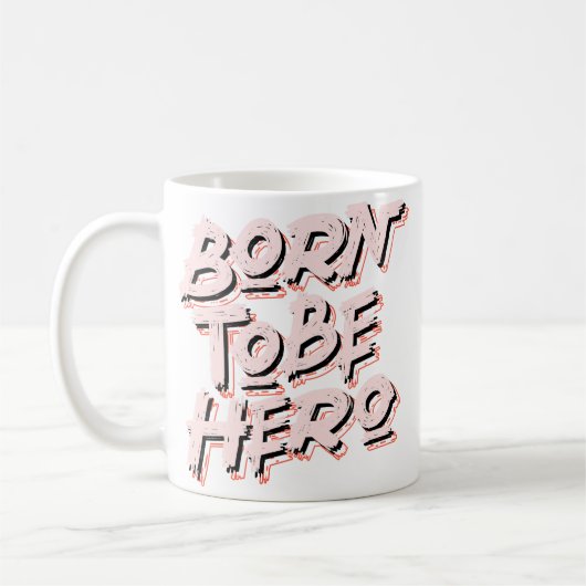 Mug Né pour être héros inspiré texte motivation quot (Gauche)