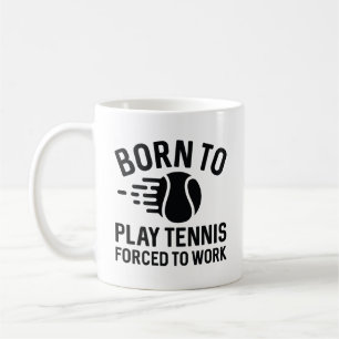 Mug Né Pour Jouer Au Tennis Forcé À Travailler