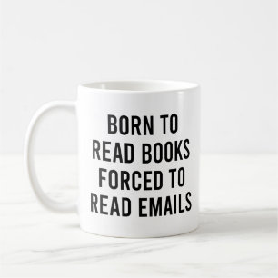 Mug Né Pour Lire Des Livres Forcés De Lire Des E-Mails