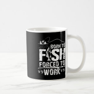 Mug Né pour pêcher Forcé de travailler Drôle de pêcheu