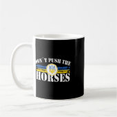 Mug Ne poussez pas les chevaux - Citation drôle de mem (Gauche)