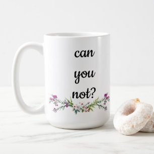 Mug Ne pouvez-vous pas ?