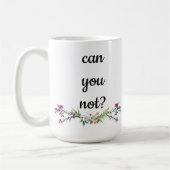 Mug Ne pouvez-vous pas ? (Gauche)