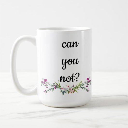 Mug Ne pouvez-vous pas ? (Gauche)