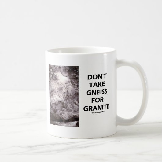 Mug Ne prenez pas le gneiss pour le granit (l'humour (Droite)