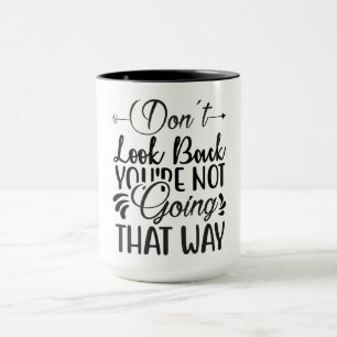Mug Ne regarde pas en arrière Tu ne vas pas de cette f