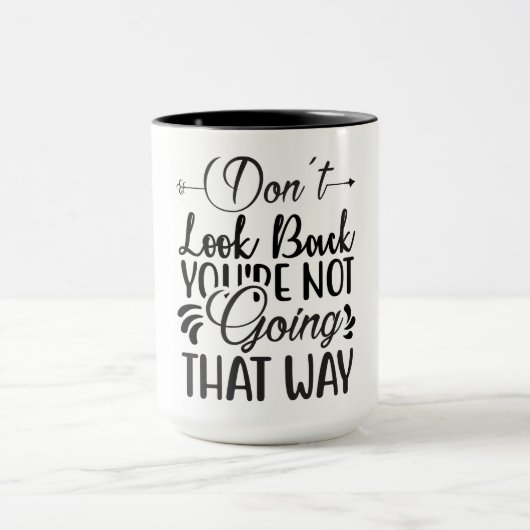 Mug Ne regarde pas en arrière Tu ne vas pas de cette f (Centre)