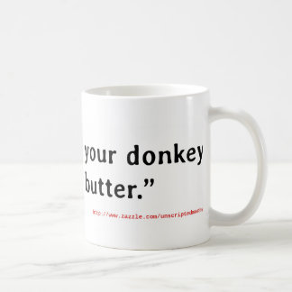 Mug Ne rôtissez jamais votre âne sans beurre