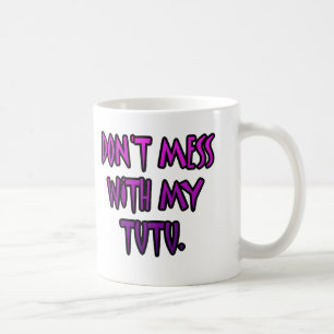 Mug Ne salissez pas avec mon tutu.