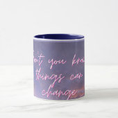 Mug "Ne savez-vous pas que les choses peuvent changer" (Centre)