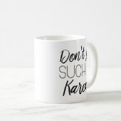Mug Ne sois pas un Karen (Devant droit)