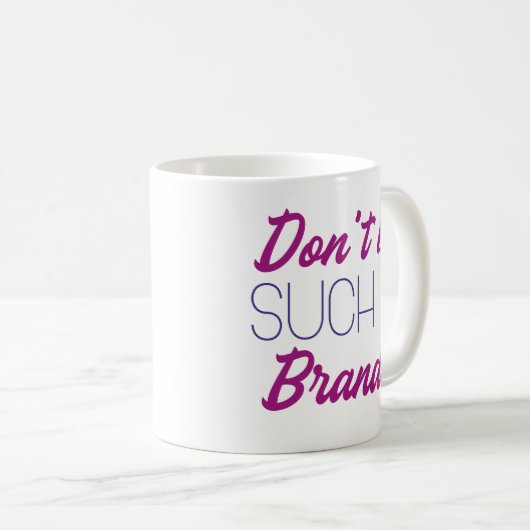 Mug Ne sois pas un tel brandy (Devant droit)