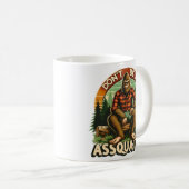 Mug Ne soyez pas Assquatch - Drôle Snarky Outdoor Bigf (Devant droit)