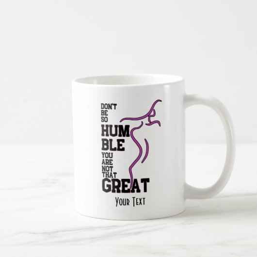 Mug Ne soyez pas si humble v2.0 (Droite)