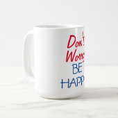 Mug Ne t'inquiète pas d'être heureux (Devant gauche)