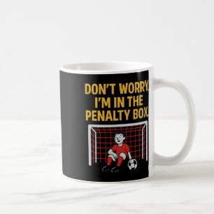 Mug Ne t'inquiète pas, je suis dans la cage de pénalit