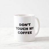 Mug Ne touchez pas mon café ! ! (Devant droit)