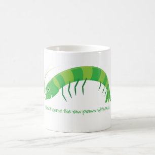 Mug 'Ne viens pas avec moi la crevette crue ! '