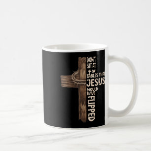 Mug Ne vous asseyez pas aux tables que Jésus aurait re