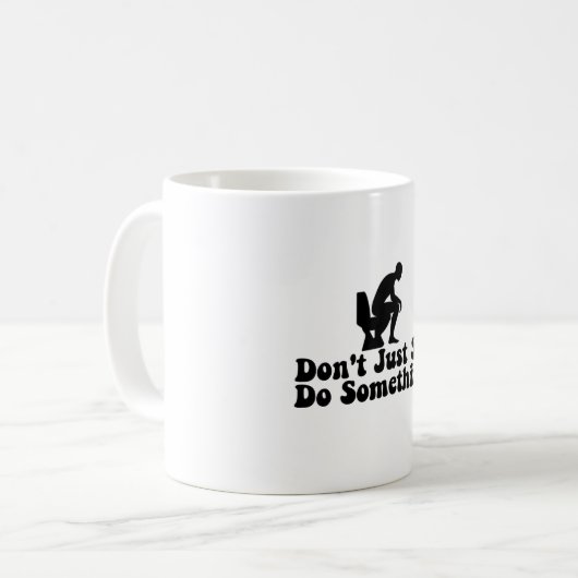 Mug Ne vous contentez pas de rester assis faire quelqu (Devant gauche)