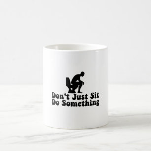 Mug Ne vous contentez pas de rester assis faire quelqu
