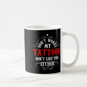 Mug Ne vous inquiétez pas, mes tatouages ne vous aimen