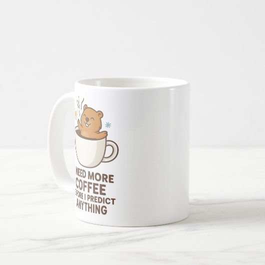 Mug Need Coffee Before Predict Anything Groundhog Day (Devant gauche)