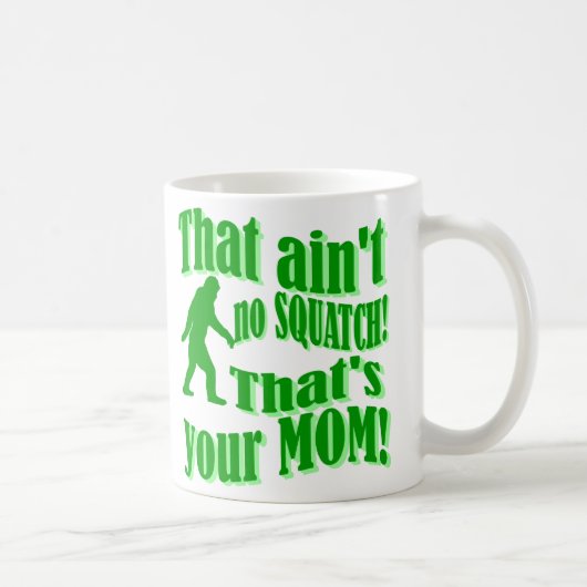 Mug n'est aucun squatch, celui est votre maman ! (Droite)