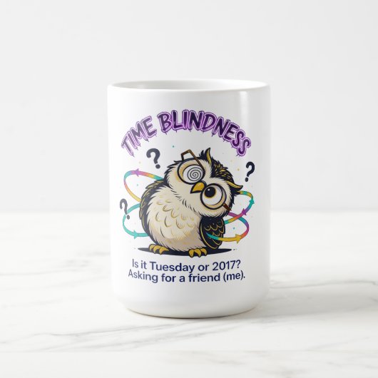 Mug Neurodivergent Time Blindness  - Funny Sarcastic  (Centre)
