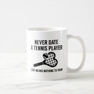 Mug Never date A Tennis Player