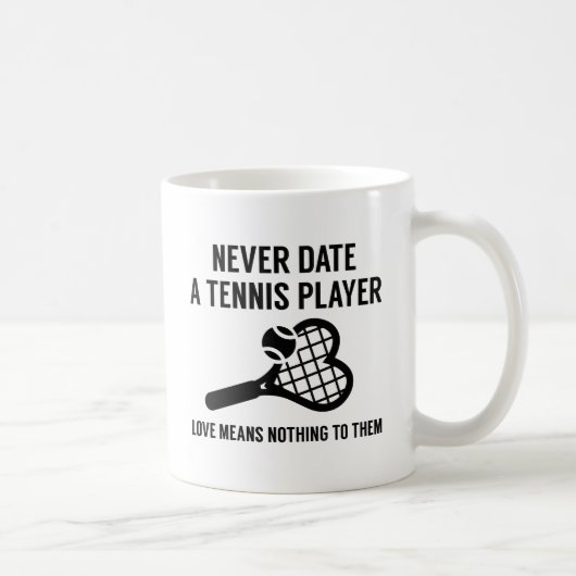 Mug Never date A Tennis Player (Droite)