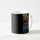 Mug Never. Ever Be Afraid To Make Some Noise  (Devant droit)