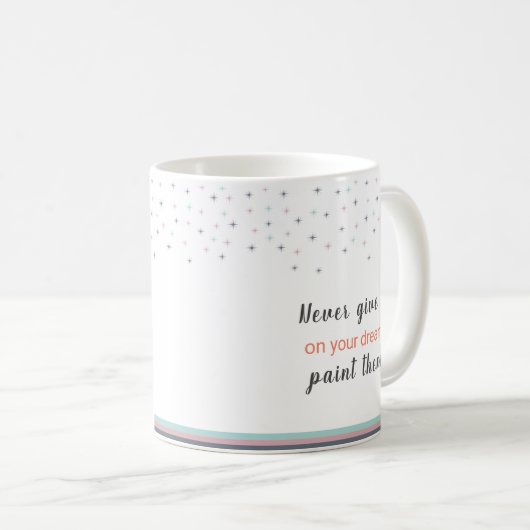 Mug Never Give up on Your Dreams Paint Them (Devant droit)