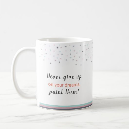 Mug Never Give up on Your Dreams Paint Them (Gauche)
