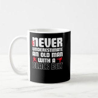 Mug Never Underestimate An Old Man With A Black Belt K