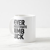 Mug "Never Underestimate Dumb Luck" Saying (Devant gauche)