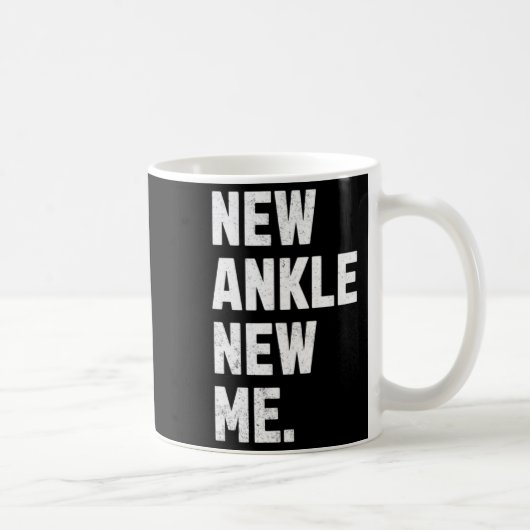 Mug New Ankle New Me Funny Ankle Replacement Surgery  (Droite)