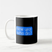 Mug New Year Who Dis_ Phone Text New Years Funny  (Gauche)