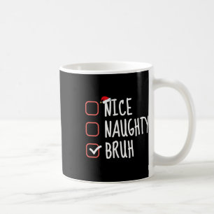 Mug Nice Naughty Bruh Funny Christmas List Santa Claus