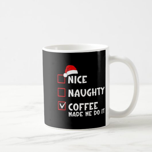 Mug Nice Naughty Coffee Made Me Do It Funny Christmas (Droite)