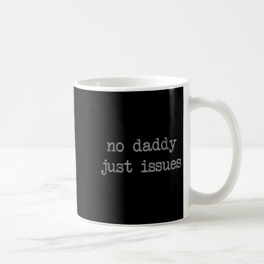 Mug No Daddy Just Issues Funny Père Citer Papa Plaisan (Droite)